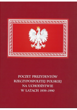 Poczet prezydentów Rzeczypospolitej Polskiej na uchodźstwie w latach 1939 1990