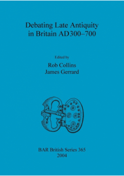 Debating Late Antiquity in Britain AD300-700