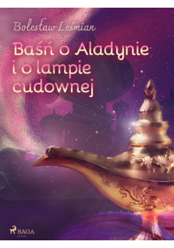 Klechdy sezamowe. Baśń o Aladynie i o lampie cudownej