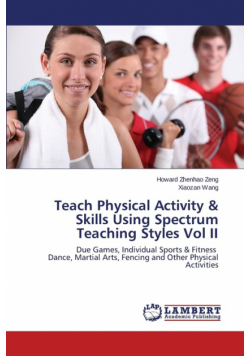 Teach Physical Activity & Skills Using Spectrum Teaching Styles Vol II