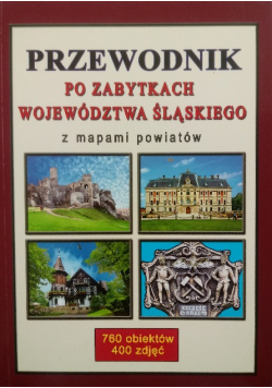 Przewodnik po zabytkach województwa śląskiego z mapami powiatów