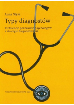 Typy diagnostów Preferencje poznawcze psychologów a strategie diagnozowania