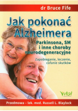 Jak pokonać Alzheimera Parkinsona, SM i inne choroby neurodegeneracyjne