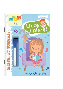 Wiem i ja! Zadania do ścierania. Liczę i piszę!