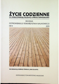 Rocznik ostrowskiego towarzystwa naukowego Nr 9 Życie codzienne na ( wielkopolskiej ) prowincji u progu niepodległości