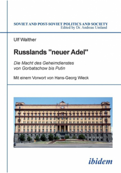 Russlands "neuer Adel". Die Macht des Geheimdienstes von Gorbatschow bis Putin