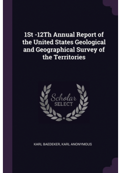 1St -12Th Annual Report of the United States Geological and Geographical Survey of the Territories