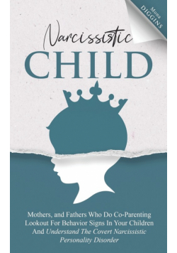 Narcissistic Child Mothers, and Fathers Who Do Co-Parenting Lookout For Behavior Signs In Your Children And Understand The Covert Narcissistic Personality Disorder