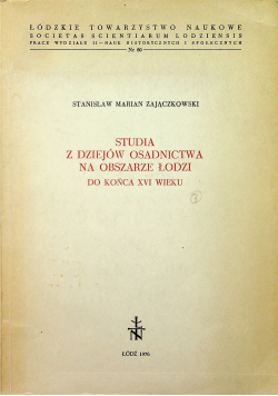 Studia z dziejów osadnictwa na obszarze Łodzi do końca XVI wieku