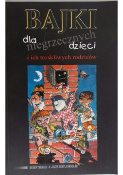 Bajki dla niegrzecznych dzieci i ich troskliwych rodziców