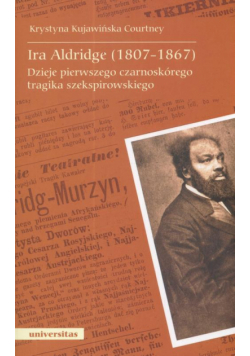 Ira Aldridge(1807-1867) Dzieje pierwszego czarnoskórego tragika szekspirowskiego