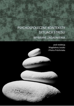 Psychospołeczne konteksty sytuacji stresu Wybrane zagadnienia