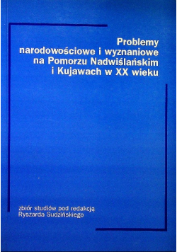 Problemy narodowościowe i wyznaniowe na Pomorzu Nadwiślańskim i Kujawach w XX wieku