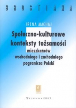 Społeczno - kulturowe konteksty tożsamości mieszakńców wschodniego  i zachodniego pogranicza Polski