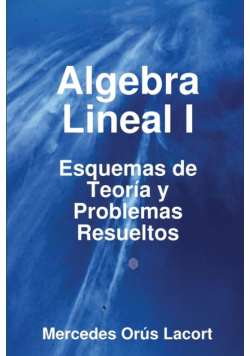 Algebra Lineal I  -  Esquemas de Teoría y Problemas Resueltos