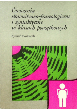 Ćwiczenia słownikowo frazeologiczne i syntaktyczne w klasach początkujących