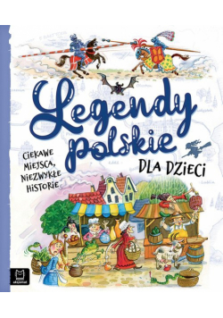 Legendy polskie dla dzieci Ciekawe miejsca, niezwykłe historie