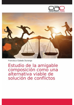Estudio de la amigable composición como una alternativa viable de solución de conflictos