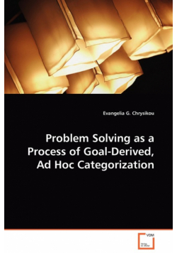 Problem Solving as a Process of Goal-Derived, Ad Hoc Categorization