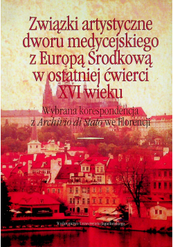 Związki artystyczne dworu medycejskiego z Europą Środkową w ostatniej ćwierci XVI wieku