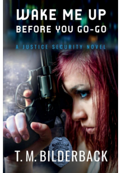 Wake Me Up Before You Go-Go - A Justice Security Novel