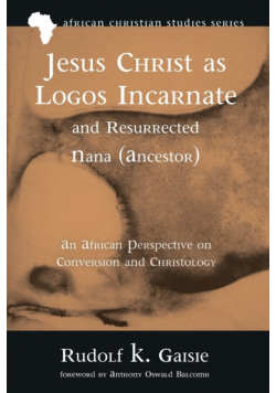 Jesus Christ as Logos Incarnate and Resurrected Nana (Ancestor)