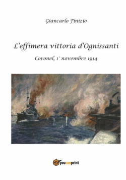 L'effimera vittoria d'Ognissanti. Coronel, 1° novembre 1914. Una storia della prima battaglia navale della Grande Guerra