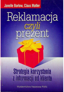 Reklamacja czyli prezent Strategia korzystania z informacji od klienta