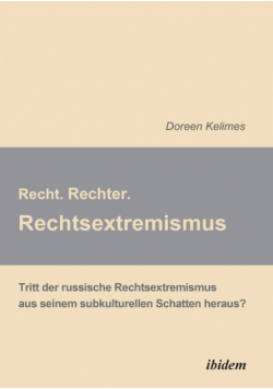 Recht. Rechter. Rechtsextremismus.. Tritt der russische Rechtsextremismus aus seinem subkulturellen Schatten heraus?