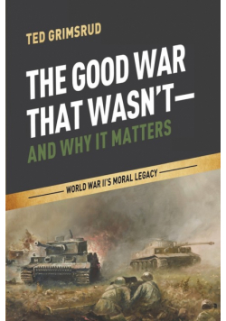 The Good War That Wasn't-and Why It Matters