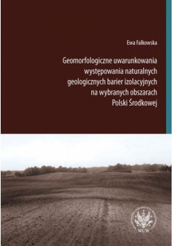 Geomorfologiczne uwarunkowania występowania naturalnych geologicznych barier izolacyjnych na wybranych obszarach Polski Środkowej