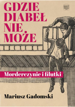 Gdzie diabeł nie może. Morderczynie i filutki