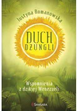 Duch dżungli. Wspomnienia z dzikiej Wenezueli