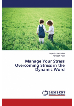 Manage Your Stress Overcoming Stress in the Dynamic Word