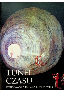 Tunel czasu warszawska rzeźba końca wieku