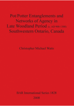Pot/Potter Entanglements and Networks of Agency in Late Woodland Period (c. AD 900-1300) Southwestern Ontario, Canada