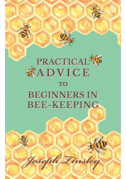 Practical Advice to Beginners in Bee-Keeping