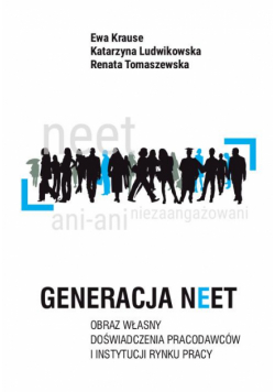 Generacja NEET. Obraz własny. Doświadczenia pracodawców i instytucji rynku pracy