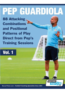 Pep Guardiola - 88 Attacking Combinations and Positional Patterns of Play Direct from Pep's Training Sessions