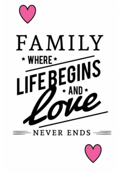 Family Where Life Begins And Love Never Ends