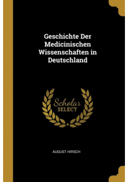 Geschichte Der Medicinischen Wissenschaften in Deutschland