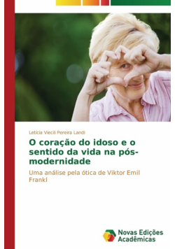 O coração do idoso e o sentido da vida na pós-modernidade