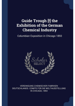 Guide Trough [!] the Exhibition of the German Chemical Industry