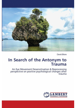 In Search of   the Antonym to Trauma