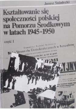 Kształtowanie się społeczności polskiej na Pomorzu Środkowym w latach 1945 – 1950 część 1