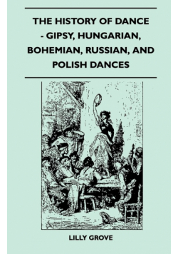 The History Of Dance - Gipsy, Hungarian, Bohemian, Russian, And Polish Dances