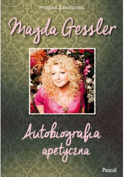 Magda Gessler Autobiografia apetyczna