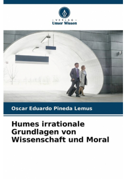 Humes irrationale Grundlagen von Wissenschaft und Moral