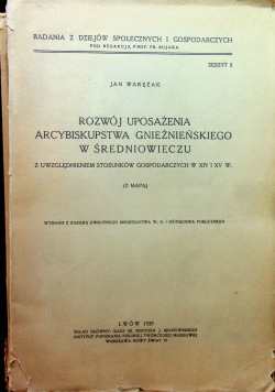Rozwój uposażenia Arcybiskupstwa Gnieźnieńskiego w średniowieczu  1929r