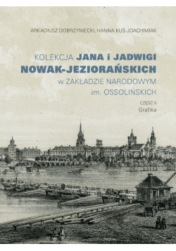 Kolekcja Jana i Jadwigi Nowak Jeziorańskich w Zakładzie Narodowym im Ossolińskich Część II